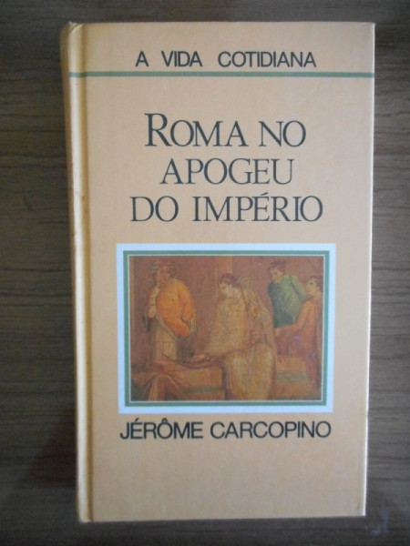 Capa de Roma no apogeu do império - Jérôme Carcopino