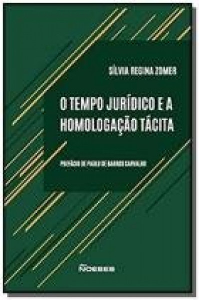 Capa de O Tempo Jurídico e a Homologação Tácita - Sílvia Regina Zomer