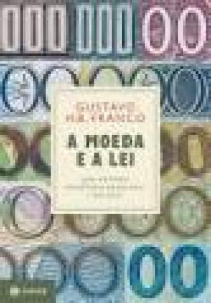 Capa de A moeda e a lei - Gustavo H. B. Franco