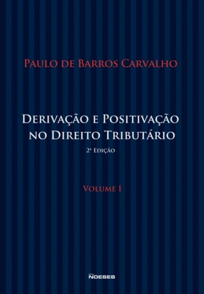 Capa de Derivação e positivação no direito tributário volume 1 - Paulo Barros Carvalho