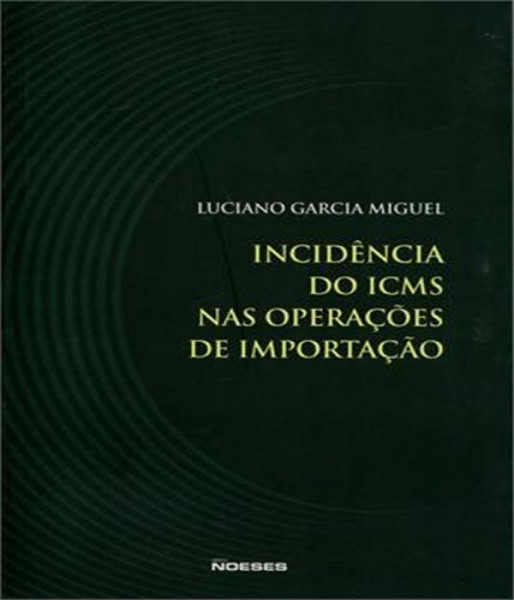 Capa de Incidencia do icms nas Operaçoes de Importaçao - Luciano Garcia Miguel