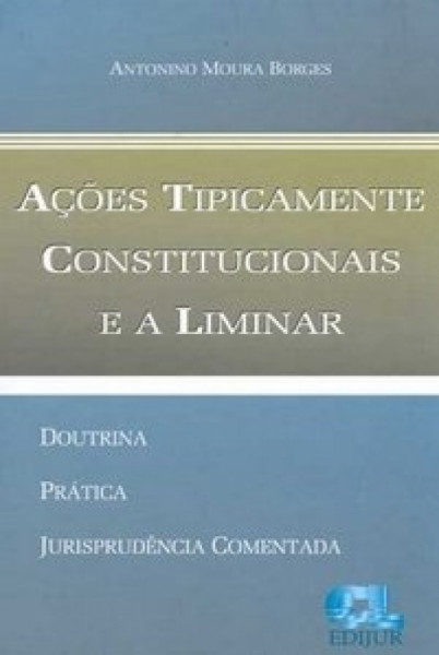 Capa de Açoes Tipícamente Constitucionais e a liminar - Antonio Moura Borges