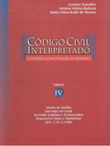 Capa de Código Civil interpretado volume IV - Gustavo Tepedino; Heloisa Helena Barboza; Maria Celina Bodin de Moraes