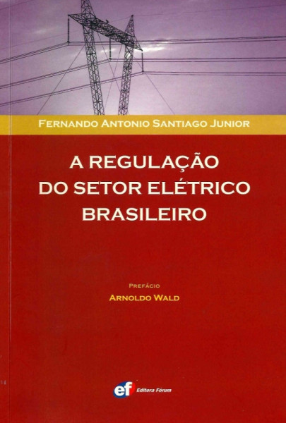 Capa de A regulação do setor elétrico brasileiro - Fernando Antônio S. Júnior