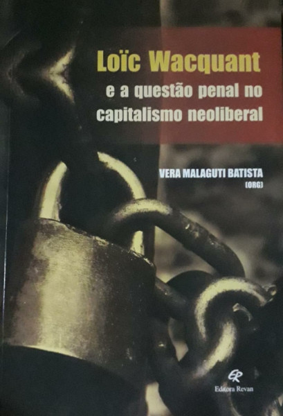Capa de Loïc Wacquant e a questão penal no capitalismo neoliberal - Vera Malaguti Batista (org.)