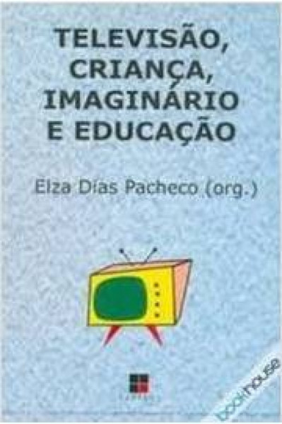 Capa de Televisão, criança, imaginário e educação - Elza Dias Pacheco (org)
