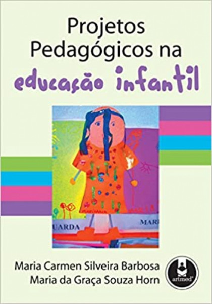 Capa de Projetos pedagógicos na educação infantil - Maria Carmem Silveira Barbosa; Maria da Graça Souza Horn