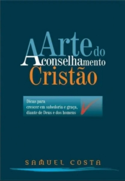 Capa de A Arte do Aconselhamento Cristão - Samuel Costa