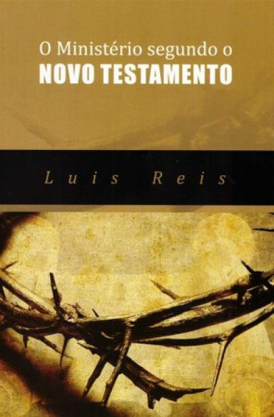 Capa de O ministério segundo o Novo Testamento - Luis Reis