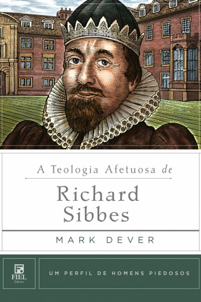 Capa de A teologia afetuosa de Richard Sibbes - Mark Dever