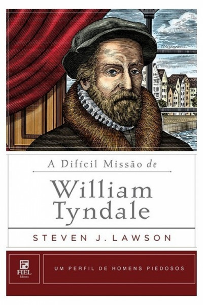 Capa de A difícil missão de William Tyndale - Steven J. Lawson