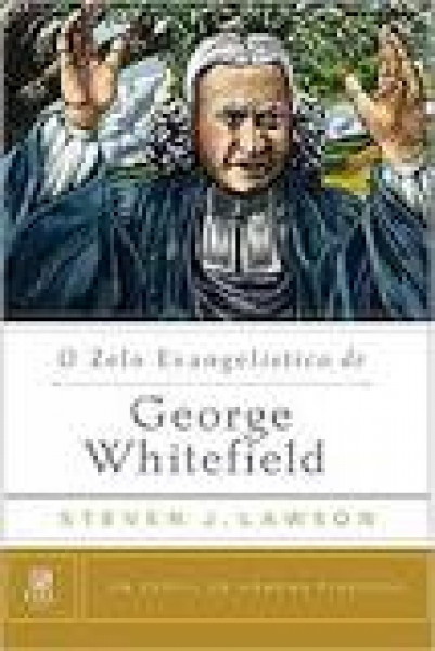Capa de O zelo evangelistico de George Whitefield - Steven J. Lawson