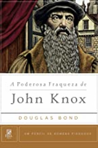 Capa de Poderosa fraqueza De John Knox - Douglas Bond