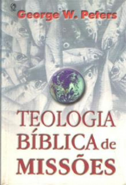 Capa de Teologia Bíblica de Missões - George W. Peters