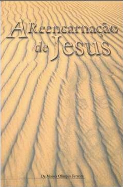 Capa de A Reencarnação de jesus - De Moisés Olímpio Ferreira