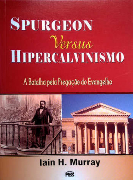 Capa de Spurgeon versus hipercalvinismo - Iain H. Murray