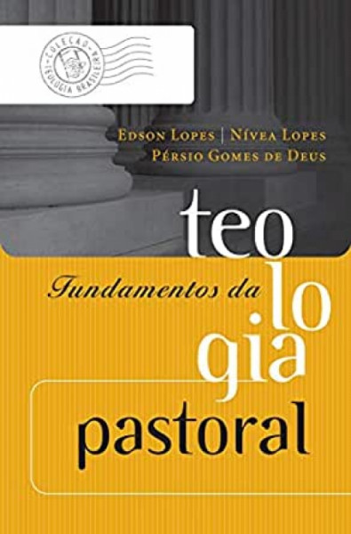 Capa de Fundamentos da Teologia Pastoral - Edson Lopes; Nívea Lopes; Pérsio Gomes de Deus