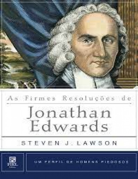 Capa de As firmes resoluções de Jonathan Edwards - Steven J. Lawson