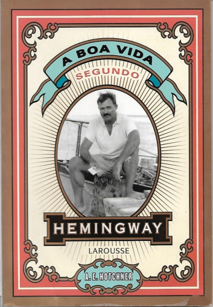 Capa de A boa vida segundo Hemingway - A. E. Hotchner