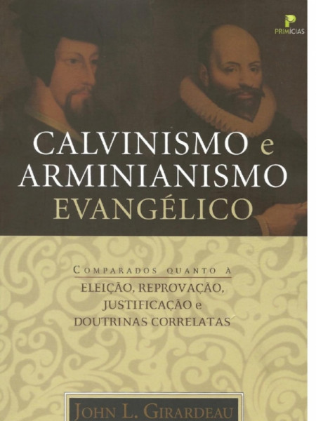 Capa de Calvinismo e Arminianismo Evangélico - John L. Girardeau