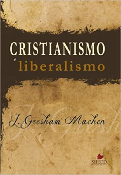 Capa de Cristianismo e Liberalismo - John Gresham Macher