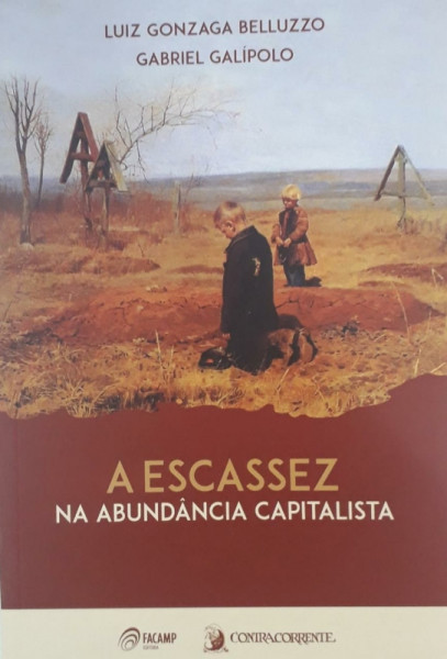 Capa de A escassez na abundância capitalista - Luiz Gonzaga Belluzzo; Gabriel Galípolo