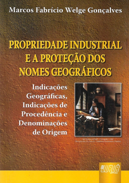 Capa de Propriedade industrial e a proteção dos nomes geográficos - Marcos Fabrício Welge Gonçalves