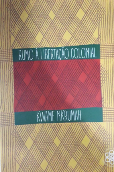 Capa de Rumo à libertação colonial - Kwame Nkrumah