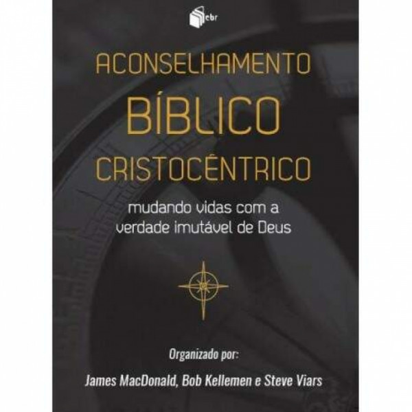 Capa de Aconselhamento bíblico cristocêntrico - James MacDonald; Bob Kellemen; Steve Viars