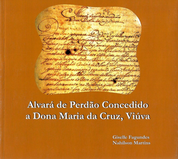 Capa de Alvará de perdão concedido a Dona Maria da Cruz, viúva - Giselle Fagundes, Nahílson Martins