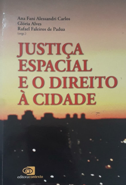 Capa de Justiça espacial e o direito à cidade - Ana Fani Alessandri Carlos (org.); Glória Alves (org.); Rafael Faleiros de Padua (org.)