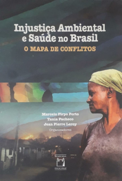 Capa de Injustiça ambiental e saúde no Brasil - Marcelo Firpo Porto; Tania Pacheco; Jean Pierre Leroy (org.)
