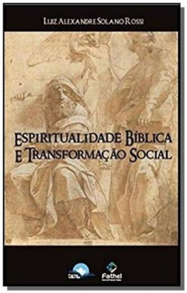 Capa de Espiritualidade Bíblica e Transformação Social - Luiz Alexandre & Solano Rossi