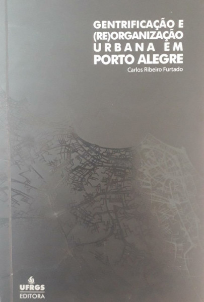 Capa de Gentrificação e (re)organização urbana em Porto Alegre - Carlos Ribeiro Furtado