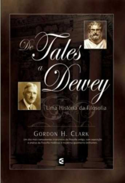 Capa de De Tales a Dewey - Gordon H. Clark