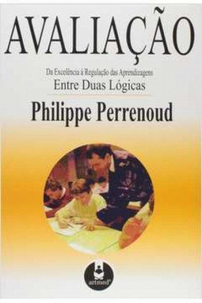 Capa de Avaliação. Da excelência à regulação das aprendizagens - Philippe Perrenoud