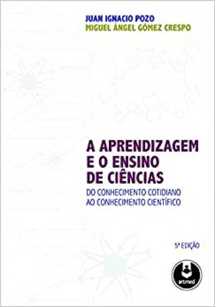 Capa de A Aprendizagem e o Ensino de Ciências - Juan I. Pozo, Miguel Ángel Gómes Crespo