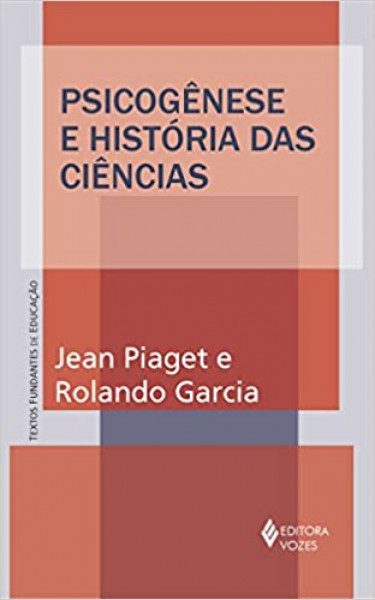 Capa de Psicogênese e História das Ciências - Jean Piaget, Rolando Garcia