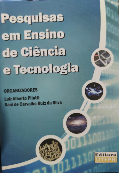 Capa de Pesquisas em Ensino de Ciência e Tecnologia - Organizadores: Luiz Alberto Pilatti, Sani de Carvalho Rutz da Silva