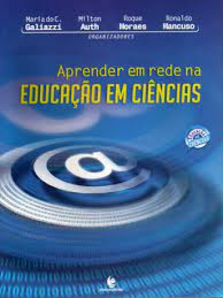 Capa de Aprender em rede na Educação em Ciências - Organizadores: Maria do C. Galiazzi, Milton Auth, Roque Moraes, Ronaldo Mancuso