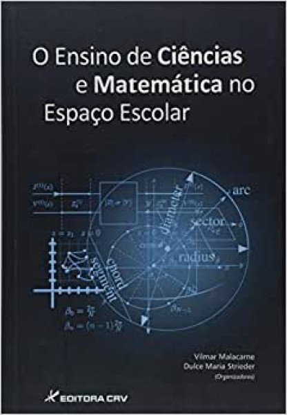 Capa de O Ensino de Ciência e Matemática no Espaço Escolar - Vilmar Malacarne, Dulce Maria Strieder