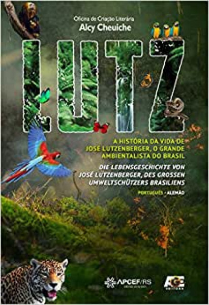 Capa de Lutz: A história da vida de José Lutzenberger, o grande ambientalista do Brasil - Alcy Cheuiche (Org.)