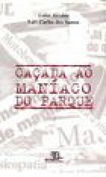 Capa de Caçada ao maníaco do parque - Luísa Alcalde; Luís Carlos dos Santos