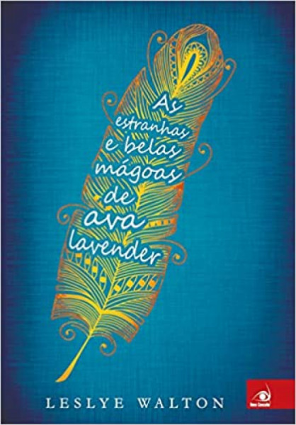 Capa de As estranhas e belas mágoas de Ava Lavender - Leslye Walton