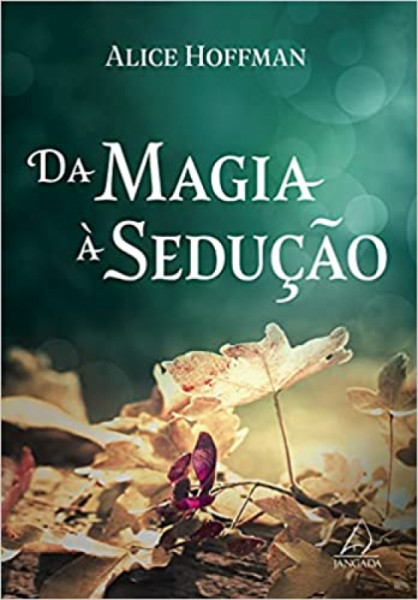 Capa de Da magia à sedução - Alice Hoffman