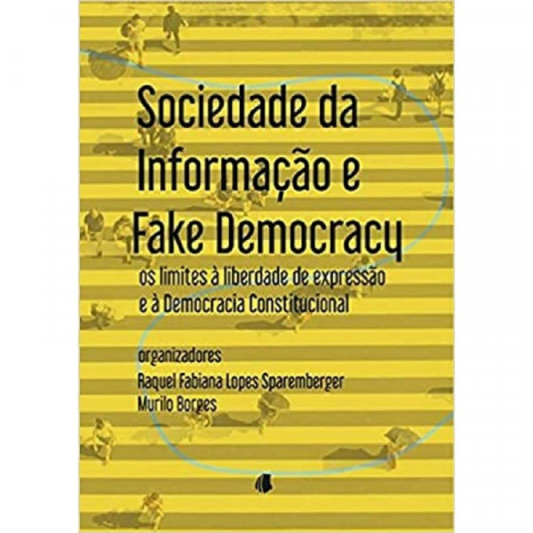 Capa de Sociedade da informação e fake democracy - Raquel Fabiana Lopes Sparemberger (org.); Murilo Borges (org.)