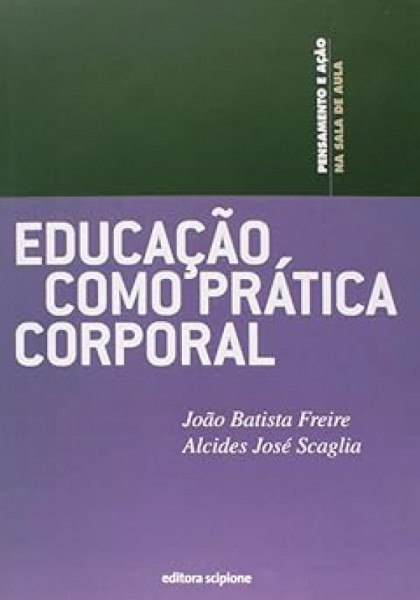 Capa de Educação como prática corporal - João Batista Freire; Alcides José Scaglia