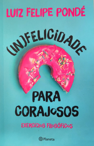 Capa de (In) Felicidade para corajosos - Luiz Felipe Pondé