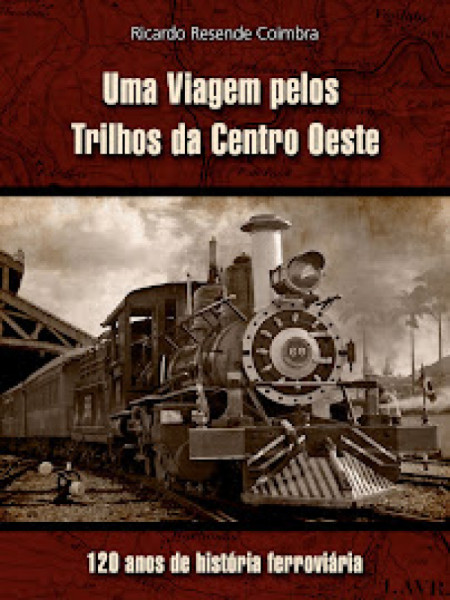 Capa de Uma Viagem pelos Trilhos da Centro Oeste - Ricardo Resende Coimbra