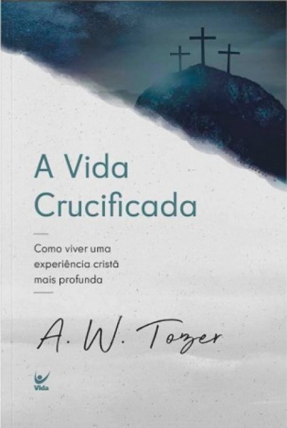 Capa de A VIDA CRUCIFICADA - A. W. TOZER
